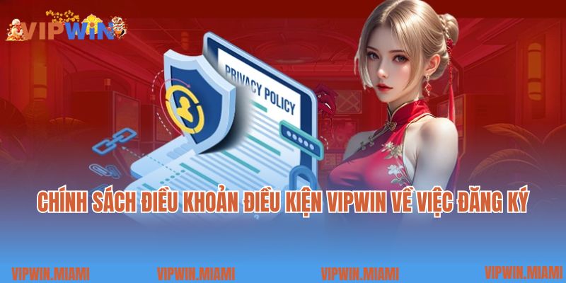 Chính sách điều khoản điều kiện VIPWIN về việc đăng ký