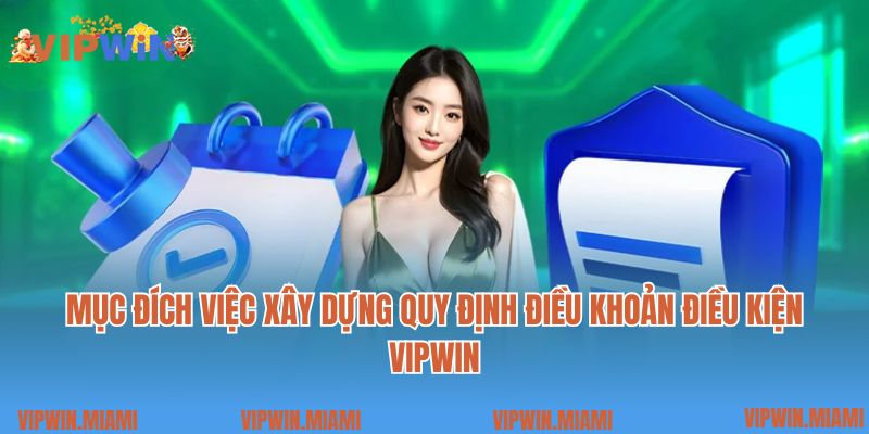 Mục đích việc xây dựng quy định điều khoản điều kiện VIPWIN